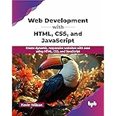 Web Development with HTML, CSS, and JavaScript: Create dynamic, responsive websites with ease using HTML, CSS, and JavaScript (English Edition)
