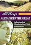All Things Alexander the Great [2 volumes]: An Encyclopedia of Alexander the Great's World