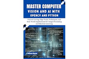 Master Computer Vision and AI with OpenCV and Python: Unlock Cutting-Edge Tools, Techniques, and Real-World Applications for 