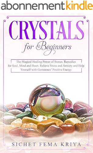 Download Crystals for Beginners: The Magical Healing Power of Stones. Remedies for Soul, Mind, and Heart. Relieve Stress and Anxiety and Help Yourself with Gemstones’ Positive Energy (English Edition) PDF