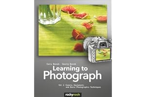 Learning to Photograph - Volume 1: Camera, Equipment, and Basic Photographic Techniques