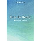 Ever So Gently: A Collection of Poems