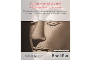 L'art de triompher d'une argumentation spécieuse: Une approche méthodologique suivie d'un exemple: la critique de l'encycliqu