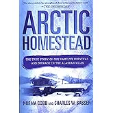 Arctic Homestead: The True Story of One Family's Survival and Courage in the Alaskan Wilds