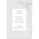 Mind Fixers: Psychiatry's Troubled Search for the Biology of Mental Illness