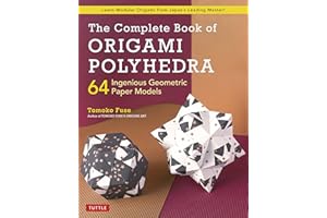 Complete Book of Origami Polyhedra: 64 Ingenious Geometric Paper Models (Learn Modular Origami from Japan's Leading Master!)