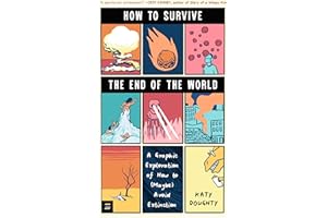 How to Survive the End of the World: A Graphic Exploration of How to (Maybe) Avoid Extinction