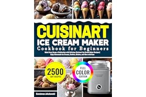 Cuisinart Ice Cream Maker Cookbook for Beginners: Make Every Scoop a Celebration with Delicious Cuisinart Ice Cream Maker Rec