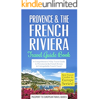 Provence Travel Guide: Provence & the French Riviera: Travel Guide Book—A Comprehensive 5-Day Travel Guide to Provence… book cover