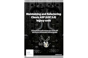 Maintaining and Refactoring Classic ASP (ASP 3.0) legacy code: A best practice guide to keeping your classic ASP sites secure