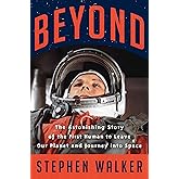 Beyond: The Astonishing Story of the First Human to Leave Our Planet and Journey into Space