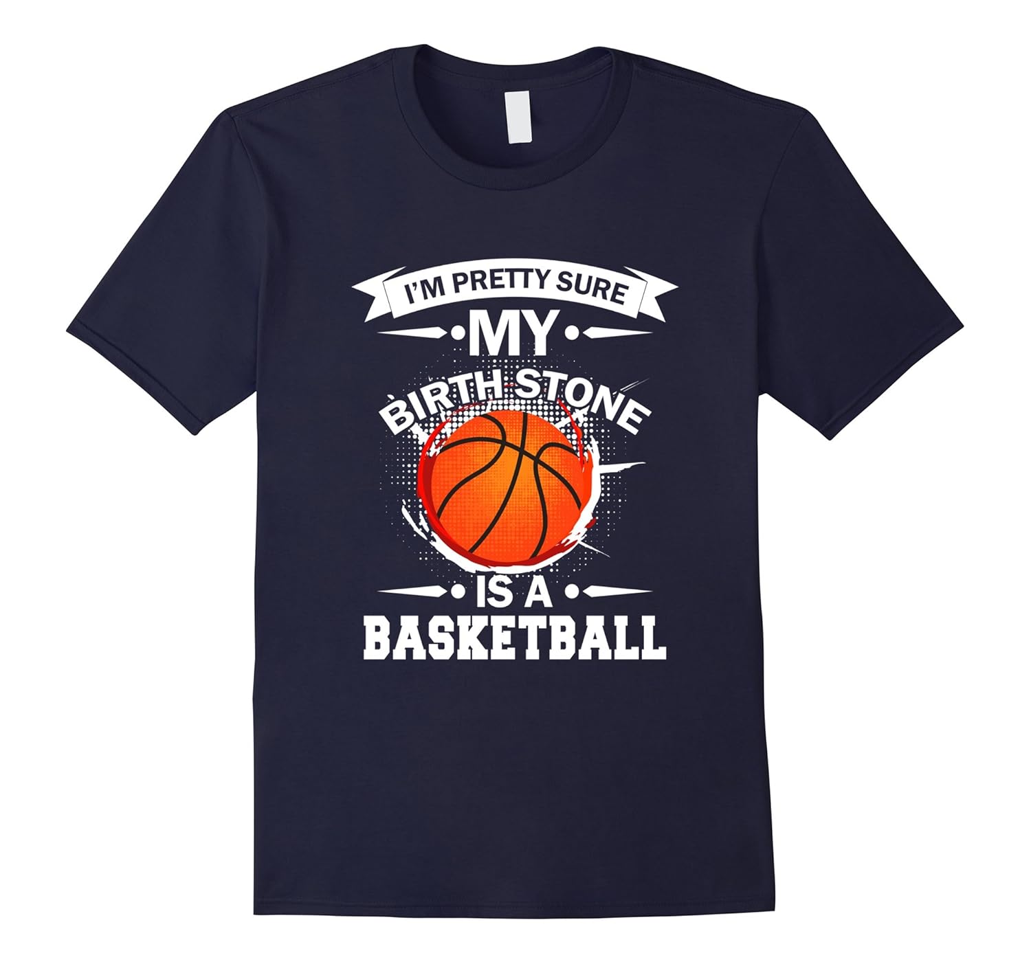 I'M PRETTY SURE MY BIRTHSTONE IS A BASKETBALL gift T-Shirt-ANZ