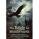 The Battle for Middle-earth: Tolkien's Divine Design in The Lord of the Rings