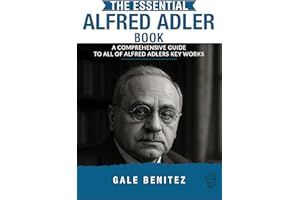The Essential Alfred Adler Book: A Comprehensive Guide to All Of Alfred Adler��s Key Works (Masters of the Mind: Essential Psy