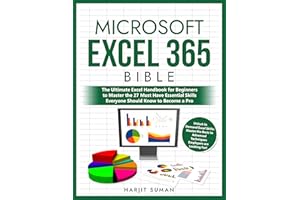 Microsoft Excel 365 Bible: The Ultimate Excel Handbook for Beginners to Master the 27 Must Have Essential Skills Everyone Sho