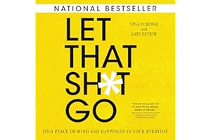 Let That Sh*t Go: Find Peace of Mind and Happiness in Your Everyday