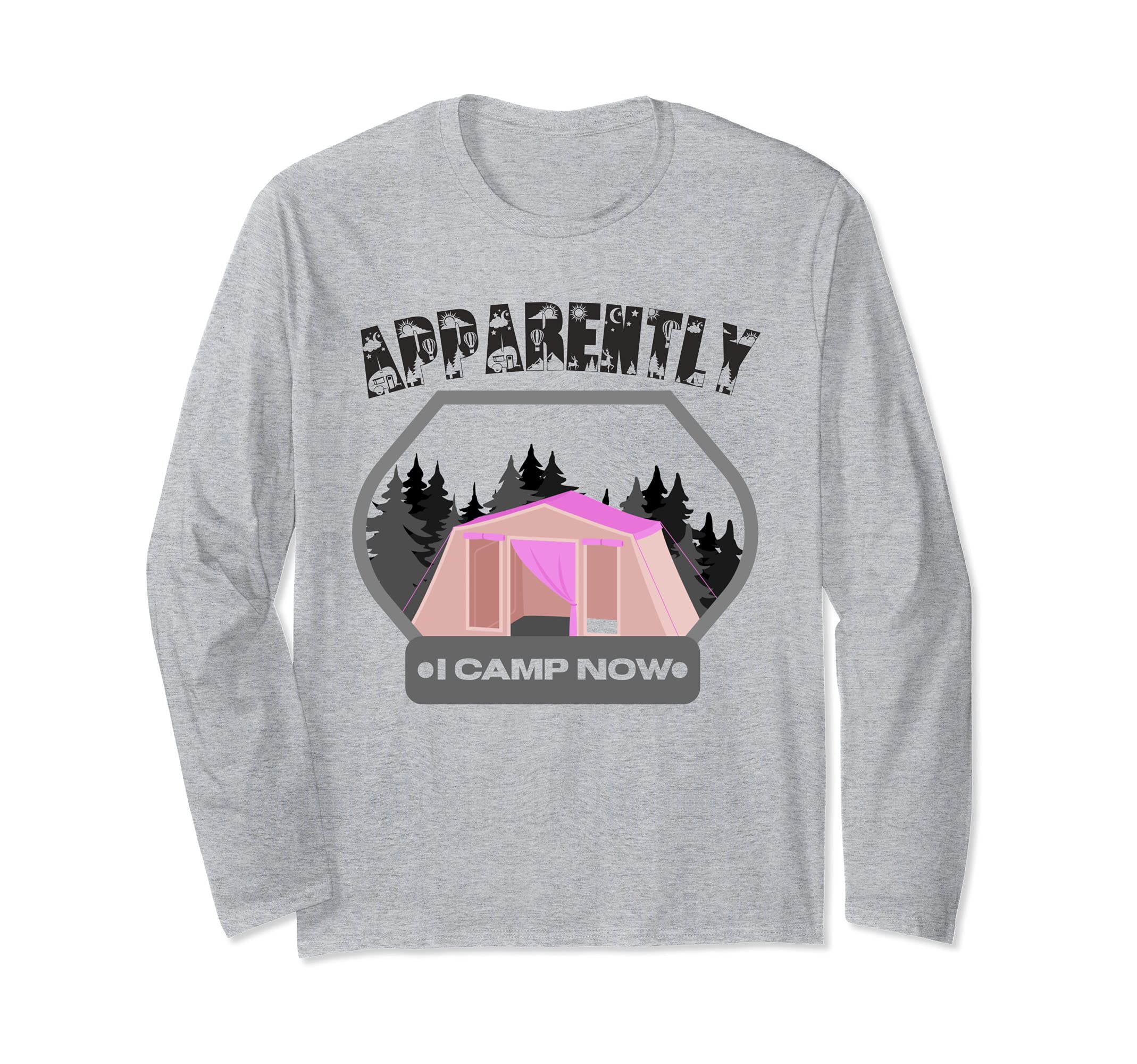Family Camping Pink Tent New Camper Apparently I Camp Now Long Sleeve T-Shirt