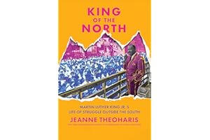 King of the North: Martin Luther King Jr.’s Life of Struggle Outside the South