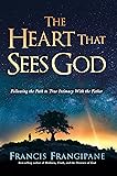 The Heart That Sees God: Following the Path to True