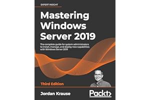 Mastering Windows Server 2019: The complete guide for system administrators to install, manage, and deploy new capabilities w