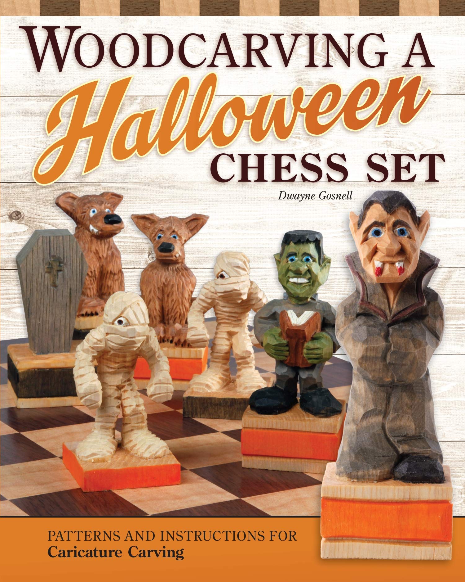 Woodcarving A Halloween Chess Set Patterns And Instructions For Caricature Carving Fox Chapel Publishing Dracula King Frankenstein Bishop Werewolf Knight Witch Queen Spooky Mummy Pawns More Dwayne Gosnell 9781497100824 Amazon Com Books
