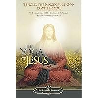 The Yoga Of Jesus - Understanding the Hidden Teachings of the Gospels (Self-Realization Fellowship)