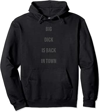 big dick is back in town hoodie