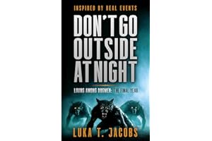 Don't Go Outside At Night: Living Among Dogmen: The Final Year (The Sycamore Run Estate Series Book 3)