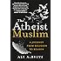 The Atheist Muslim: A Journey from Religion to Reason