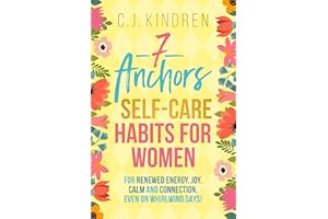 7 Anchors: Self-Care Habits for Women: For Renewed Energy, Joy, Calm, and Connection, Even on Whirlwind Days! (Self-Care for 