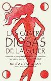 Las cuatro diosas de la mujer: Conecta con las energías y dones sagrados de tu ciclo femenino para crear bienestar y…