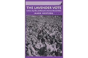 The Lavender Vote: Lesbians, Gay Men, and Bisexuals in American Electoral Politics