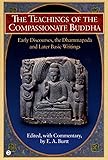 The Teachings of the Compassionate Buddha: Early Discourses, the Dhammapada and Later Basic Writings