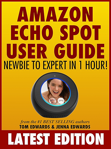 Download Amazon Echo Spot User Guide: Newbie to Expert in 1 Hour! (Echo Spot & Alexa) (English Edition) PDF