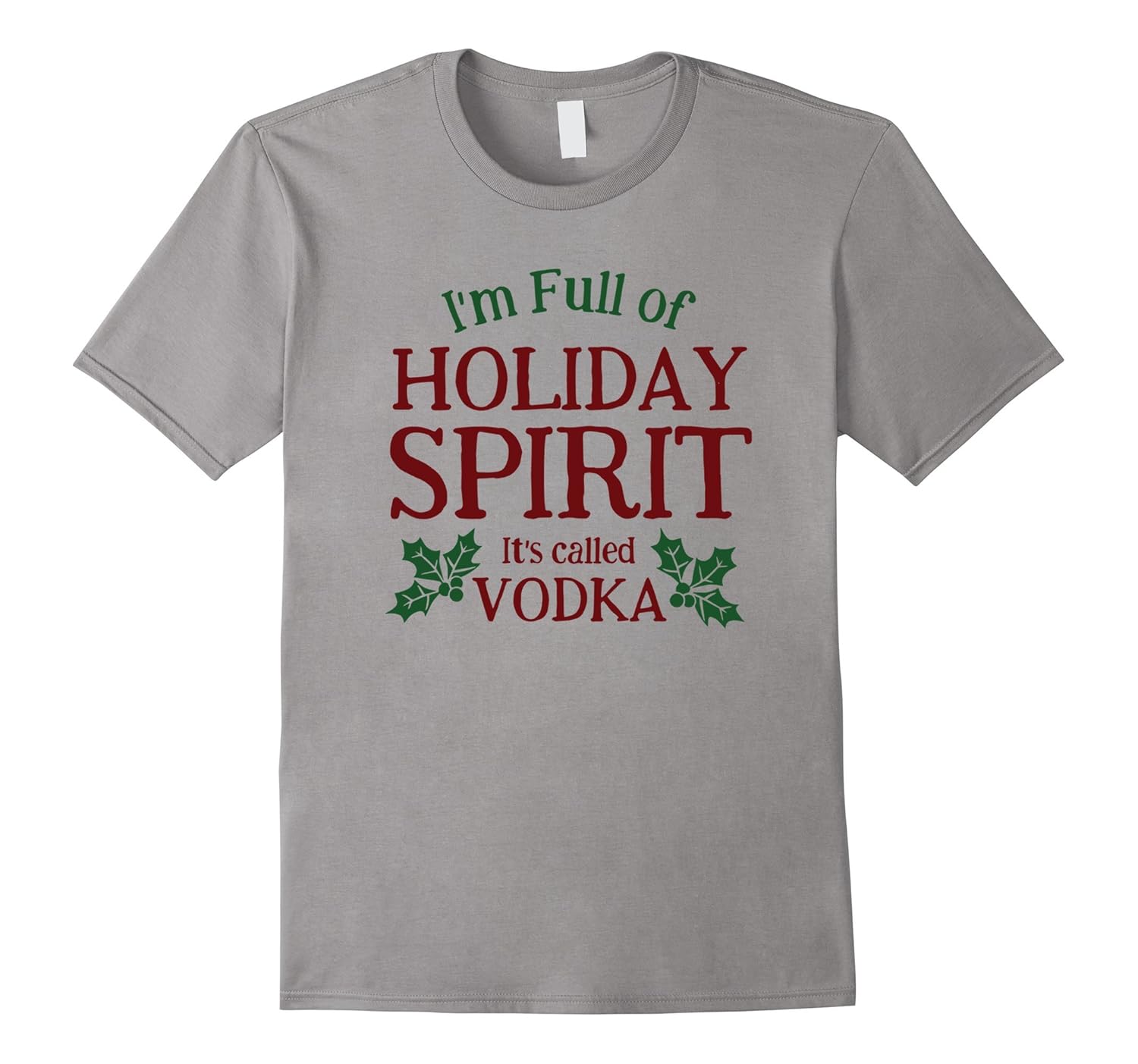 I'm Full of Holiday Spirit Vodka Tshirt-ANZ