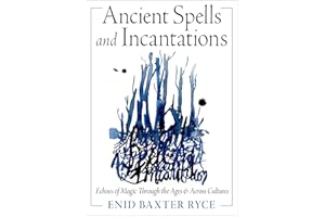 Ancient Spells and Incantations: Echoes of Magic Through the Ages and Across Cultures