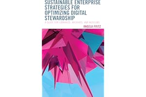 Sustainable Enterprise Strategies for Optimizing Digital Stewardship: A Guide for Libraries, Archives, and Museums (LITA Guides)