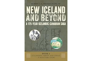 Icelanders Arrive and Strive - A Manitoba Story (New Iceland and Beyond - A 175-Year Icelandic-Canadian Saga Book 1)