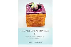 The Art of Lamination II: Mastering the Art and Craft of Laminated Pastry