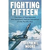 Fighting Fifteen: The Navy's Top Ace and the Deadliest Hellcat Squadron of the Pacific War