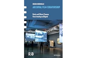 Archival Film Curatorship: Early and Silent Cinema from Analog to Digital (Framing Film)