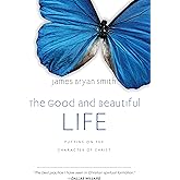 The Good and Beautiful Life: Putting on the Character of Christ