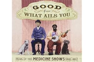 Good For What Ails You: Music Of The Medicine