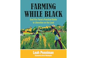 Farming While Black: Soul Fire Farm's Practical Guide to Liberation on the Land