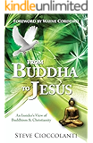 FROM BUDDHA TO JESUS: An Insider's View of Buddhism & Christianity (Comparative World Religions)