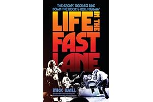 Life in the Fast Lane: The Eagles' Reckless Ride Down the Rock & Roll Highway