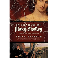 In Search of Mary Shelley: The Girl Who Wrote Frankenstein book cover