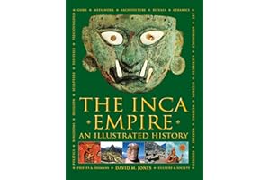 The Inca Empire: A history of the native peoples of Peru and the Andes, their mythologies and ancient belief systems, and the