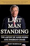 Last Man Standing: The Ascent of Jamie Dimon and JPMorgan Chase