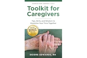 Toolkit for Caregivers: Tips, Skills, and Wisdom to Maximize Your Time Together (Caregiver Series)